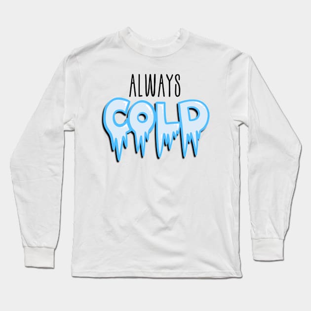 Always cold Christmas design Long Sleeve T-Shirt by AustomeArtDesigns